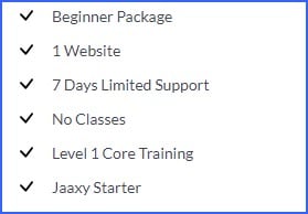 Starter (Beginner) Package Details. Beginner package consists of one website, 7 days limited support, no classes, level 1 core training, and Jaaxy Starter keyword search tool.